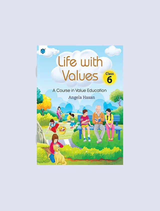 LIFE WITH VALUES CLASS 6: A COURSE IN VALUE EDUCATION